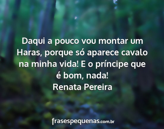 Renata Pereira - Daqui a pouco vou montar um Haras, porque só...