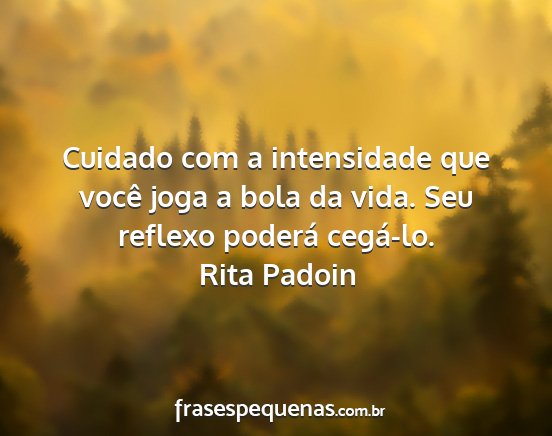 Rita Padoin - Cuidado com a intensidade que você joga a bola...