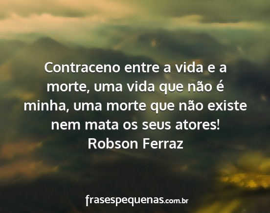Robson Ferraz - Contraceno entre a vida e a morte, uma vida que...