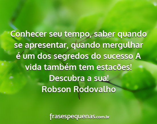 Robson Rodovalho - Conhecer seu tempo, saber quando se apresentar,...