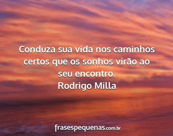 Rodrigo Milla - Conduza sua vida nos caminhos certos que os...