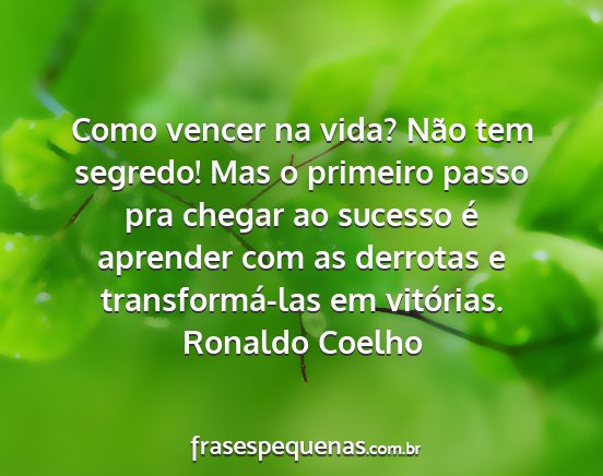 Ronaldo Coelho - Como vencer na vida? Não tem segredo! Mas o...