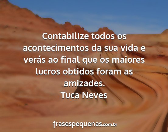 Tuca Neves - Contabilize todos os acontecimentos da sua vida e...