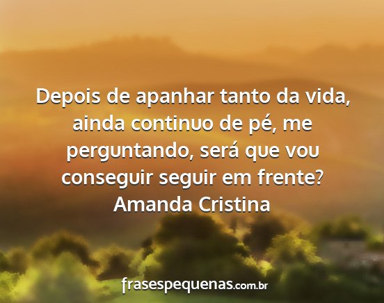Amanda Cristina - Depois de apanhar tanto da vida, ainda continuo...