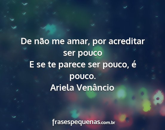 Ariela Venâncio - De não me amar, por acreditar ser pouco E se te...