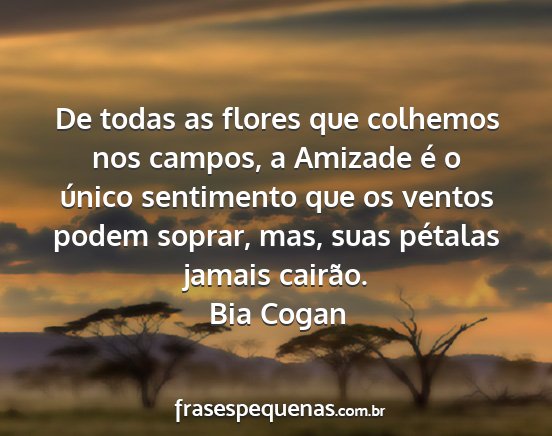Bia Cogan - De todas as flores que colhemos nos campos, a...