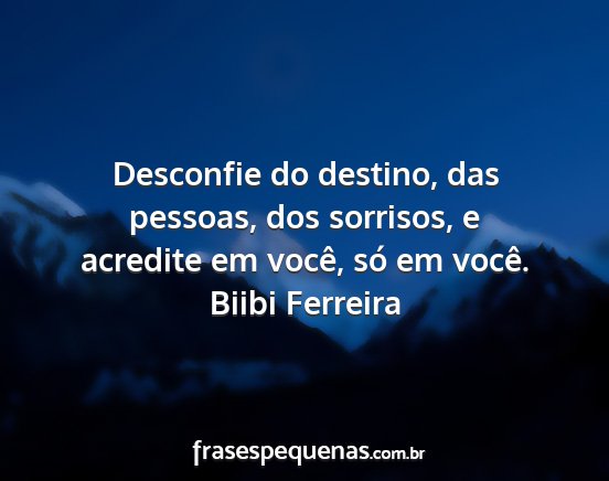 Biibi Ferreira - Desconfie do destino, das pessoas, dos sorrisos,...