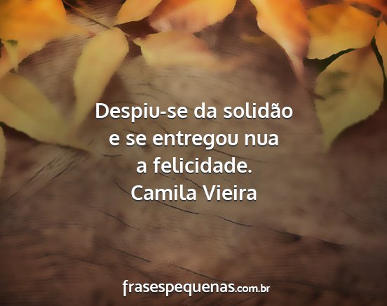 Camila Vieira - Despiu-se da solidão e se entregou nua a...