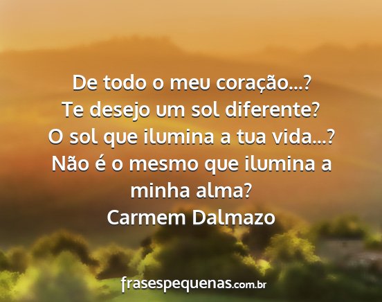 Carmem Dalmazo - De todo o meu coração...? Te desejo um sol...