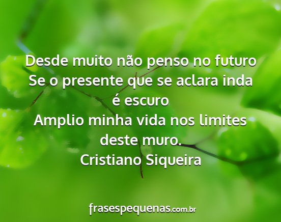 Cristiano Siqueira - Desde muito não penso no futuro Se o presente...