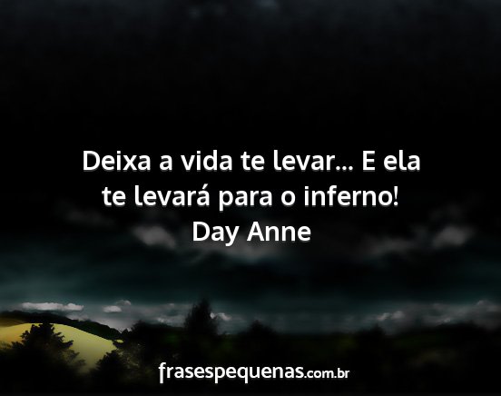 Day Anne - Deixa a vida te levar... E ela te levará para o...