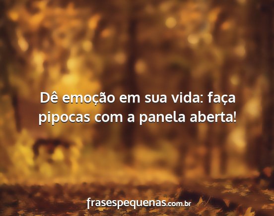 Dê emoção em sua vida: faça pipocas com a...