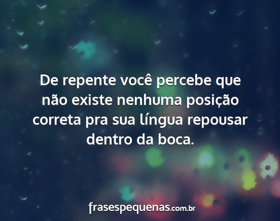 De repente você percebe que não existe nenhuma...