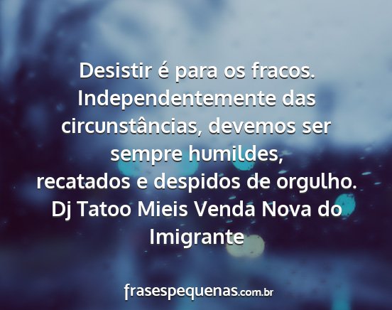 Dj Tatoo Mieis Venda Nova do Imigrante - Desistir é para os fracos. Independentemente das...