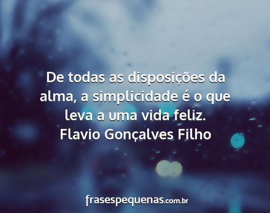 Flavio Gonçalves Filho - De todas as disposições da alma, a simplicidade...