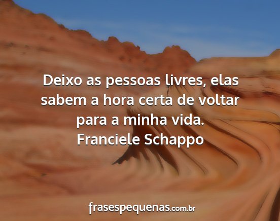 Franciele Schappo - Deixo as pessoas livres, elas sabem a hora certa...