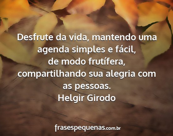 Helgir Girodo - Desfrute da vida, mantendo uma agenda simples e...