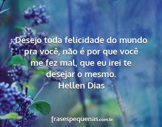 Hellen Dias - Desejo toda felicidade do mundo pra você, não...