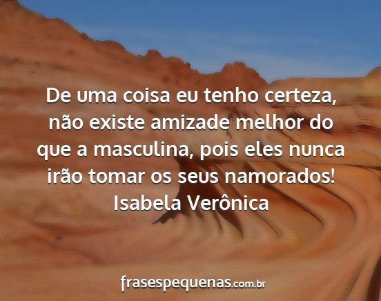 Isabela Verônica - De uma coisa eu tenho certeza, não existe...