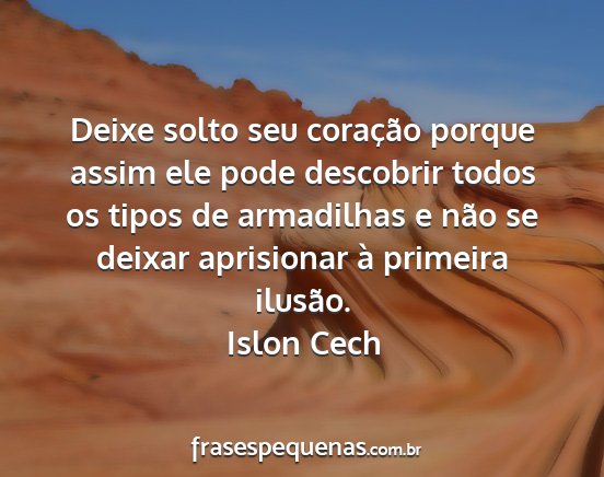 Islon Cech - Deixe solto seu coração porque assim ele pode...