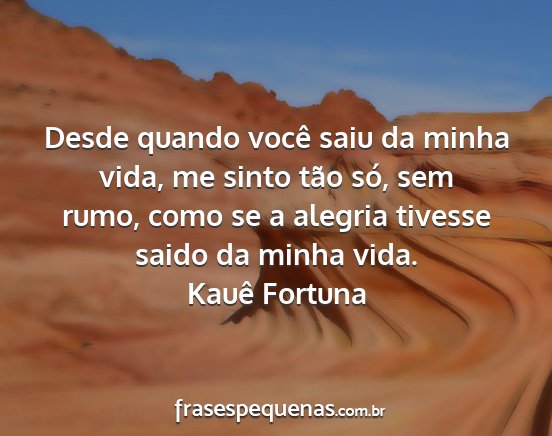 Kauê Fortuna - Desde quando você saiu da minha vida, me sinto...