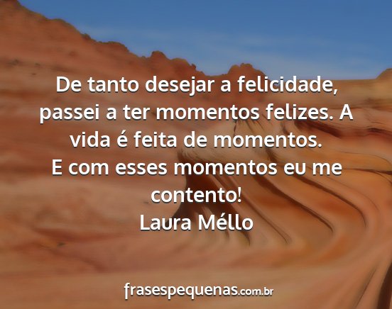 Laura Méllo - De tanto desejar a felicidade, passei a ter...