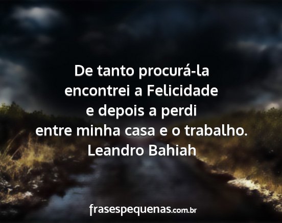 Leandro Bahiah - De tanto procurá-la encontrei a Felicidade e...