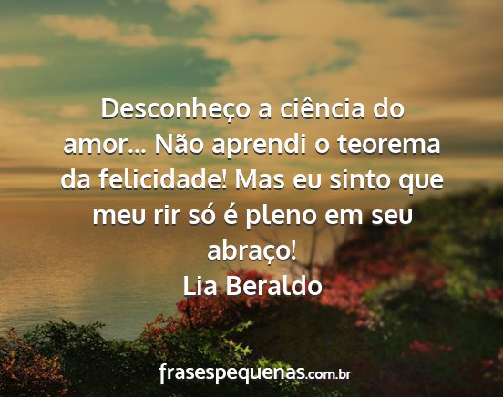 Lia Beraldo - Desconheço a ciência do amor... Não aprendi o...