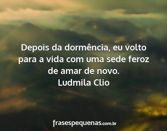 Ludmila Clio - Depois da dormência, eu volto para a vida com...