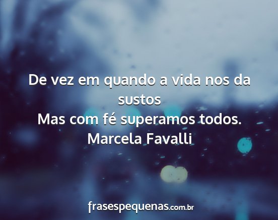 Marcela Favalli - De vez em quando a vida nos da sustos Mas com fé...