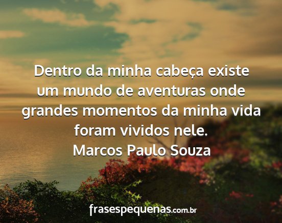 Marcos Paulo Souza - Dentro da minha cabeça existe um mundo de...