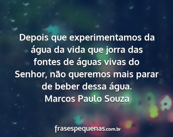Marcos Paulo Souza - Depois que experimentamos da água da vida que...