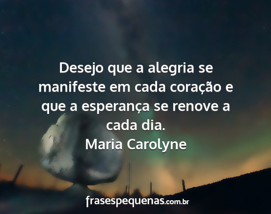 Maria Carolyne - Desejo que a alegria se manifeste em cada...