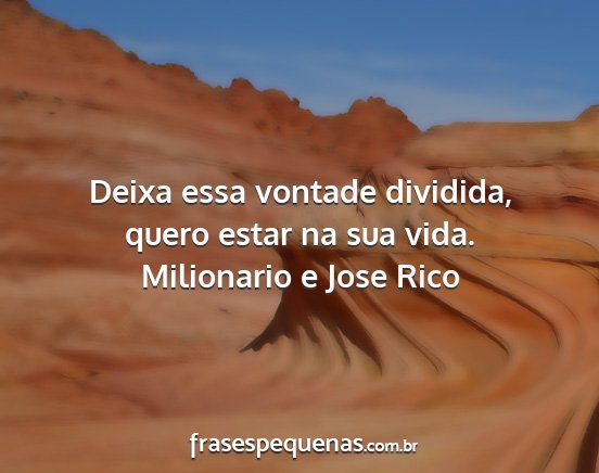 Milionario e Jose Rico - Deixa essa vontade dividida, quero estar na sua...