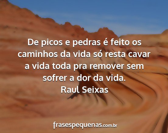 Raul Seixas - De picos e pedras é feito os caminhos da vida...