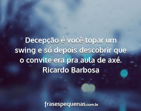 Ricardo Barbosa - Decepção é você topar um swing e só depois...