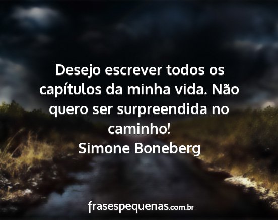 Simone Boneberg - Desejo escrever todos os capítulos da minha...
