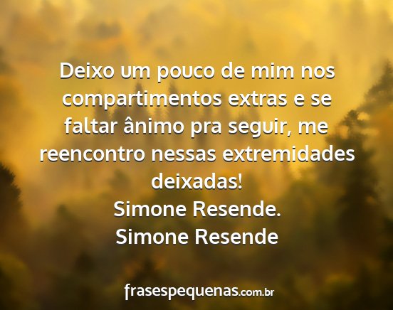 Simone Resende - Deixo um pouco de mim nos compartimentos extras e...