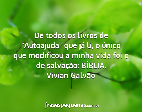 Vivian Galvão - De todos os livros de Autoajuda que já li, o...