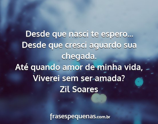 Zil Soares - Desde que nasci te espero... Desde que cresci...