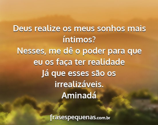 Aminadá - Deus realize os meus sonhos mais íntimos?...