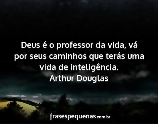 Arthur Douglas - Deus é o professor da vida, vá por seus...