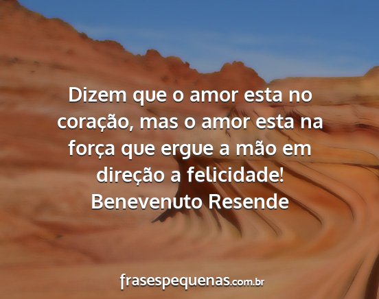 Benevenuto Resende - Dizem que o amor esta no coração, mas o amor...