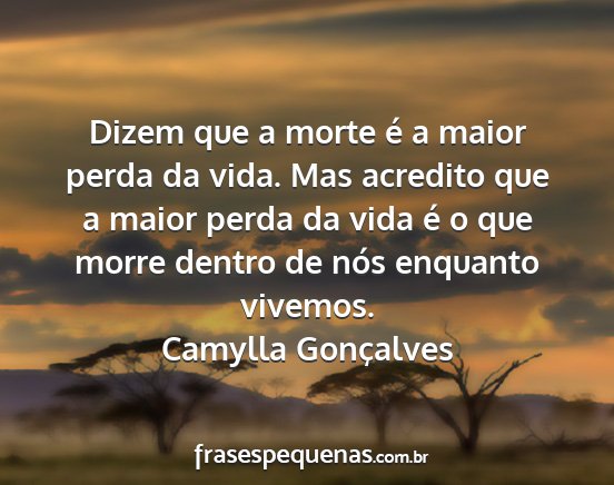 Camylla Gonçalves - Dizem que a morte é a maior perda da vida. Mas...