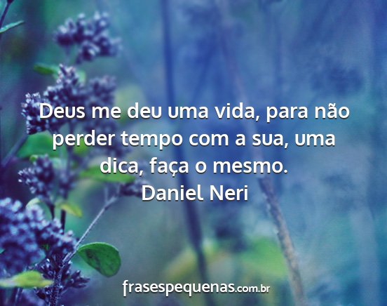 Daniel Neri - Deus me deu uma vida, para não perder tempo com...