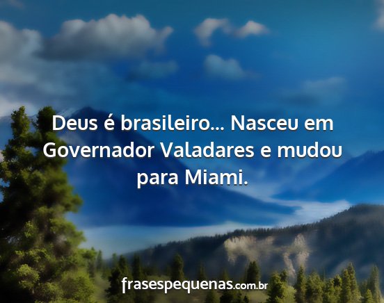 Deus é brasileiro... Nasceu em Governador...