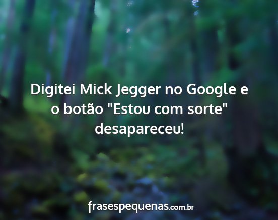 Digitei Mick Jegger no Google e o botão Estou...