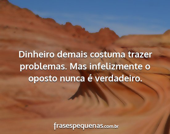 Dinheiro demais costuma trazer problemas. Mas...