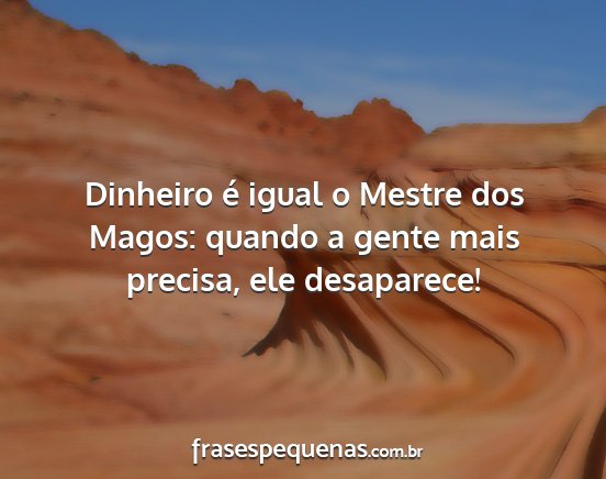 Dinheiro é igual o Mestre dos Magos: quando a...