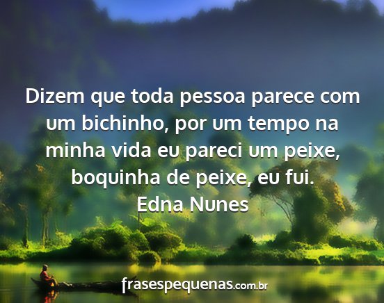 Edna Nunes - Dizem que toda pessoa parece com um bichinho, por...